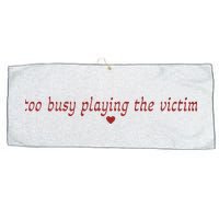 Too Busy Playing The Victim Large Microfiber Waffle Golf Towel