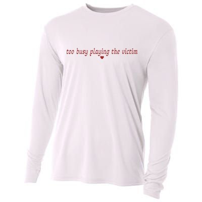 Too Busy Playing The Victim Cooling Performance Long Sleeve Crew