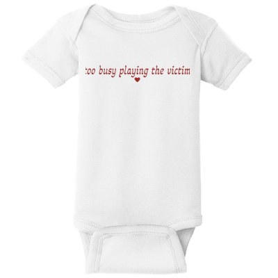 Too Busy Playing The Victim Baby Bodysuit