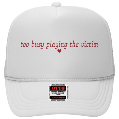 Too Busy Playing The Victim Trucker Hat