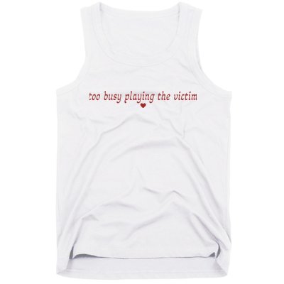 Too Busy Playing The Victim Tank Top