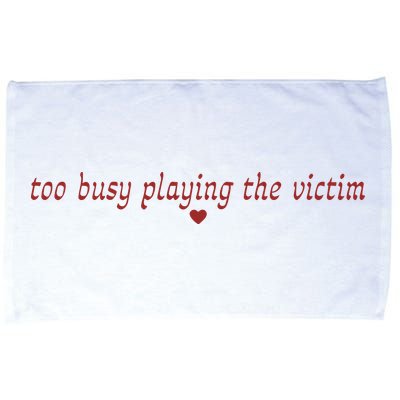 Too Busy Playing The Victim Microfiber Hand Towel