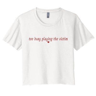 Too Busy Playing The Victim Crop Top