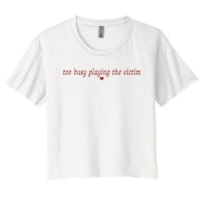 Too Busy Playing The Victim Women's Crop Top Tee