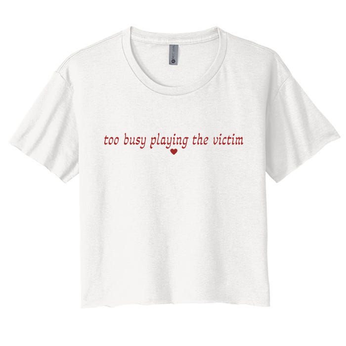 Too Busy Playing The Victim Crop Top