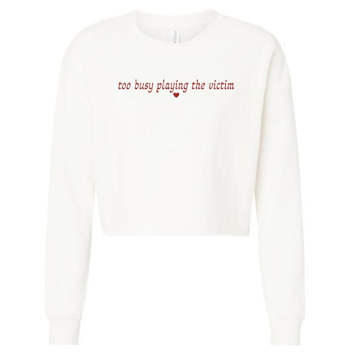 Too Busy Playing The Victim Cropped Pullover Crew