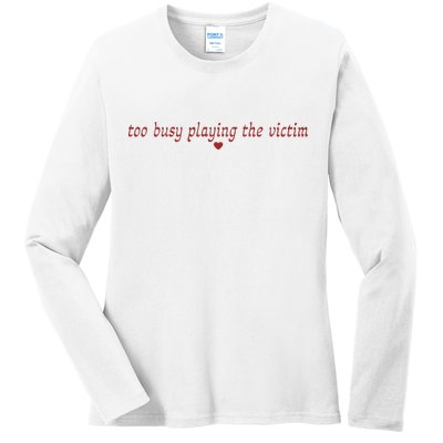 Too Busy Playing The Victim Ladies Long Sleeve Shirt