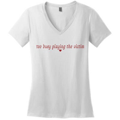 Too Busy Playing The Victim Women's V-Neck T-Shirt