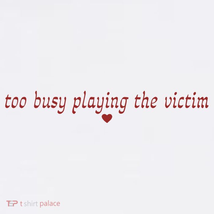 Too Busy Playing The Victim Women's V-Neck T-Shirt