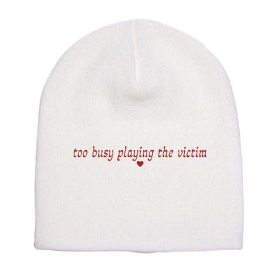 Too Busy Playing The Victim Short Acrylic Beanie