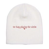 Too Busy Playing The Victim Short Acrylic Beanie