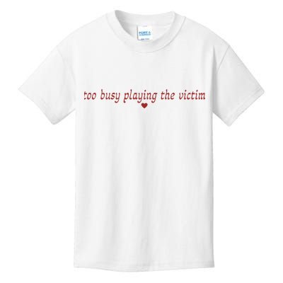 Too Busy Playing The Victim Kids T-Shirt