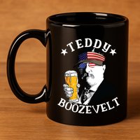 Teddy Boozevelt President Theodore Roosevelt Drinking Beer 11oz C Handle Ceramic Mug