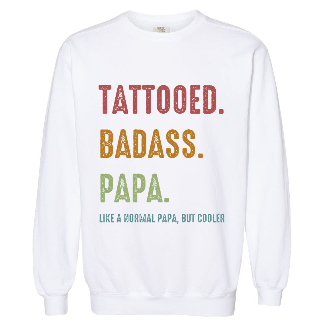 Tattooed Badass Papa Inked FatherS Day Present Garment-Dyed Sweatshirt