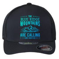 The Blue Ridge Mountains Are Calling And I Must Go Funny Gift Flexfit Unipanel Trucker Cap