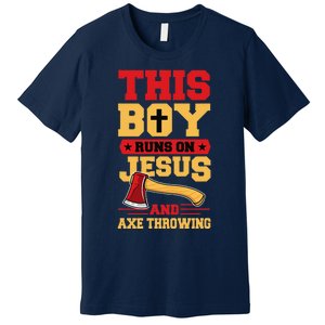 This Boy Runs On Jesus And Axe Throwing Premium T-Shirt