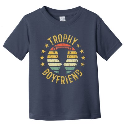 Trophy Boyfriend Retro Clothes Gift For Girlfriend Cute Valentine Gift Toddler T-Shirt