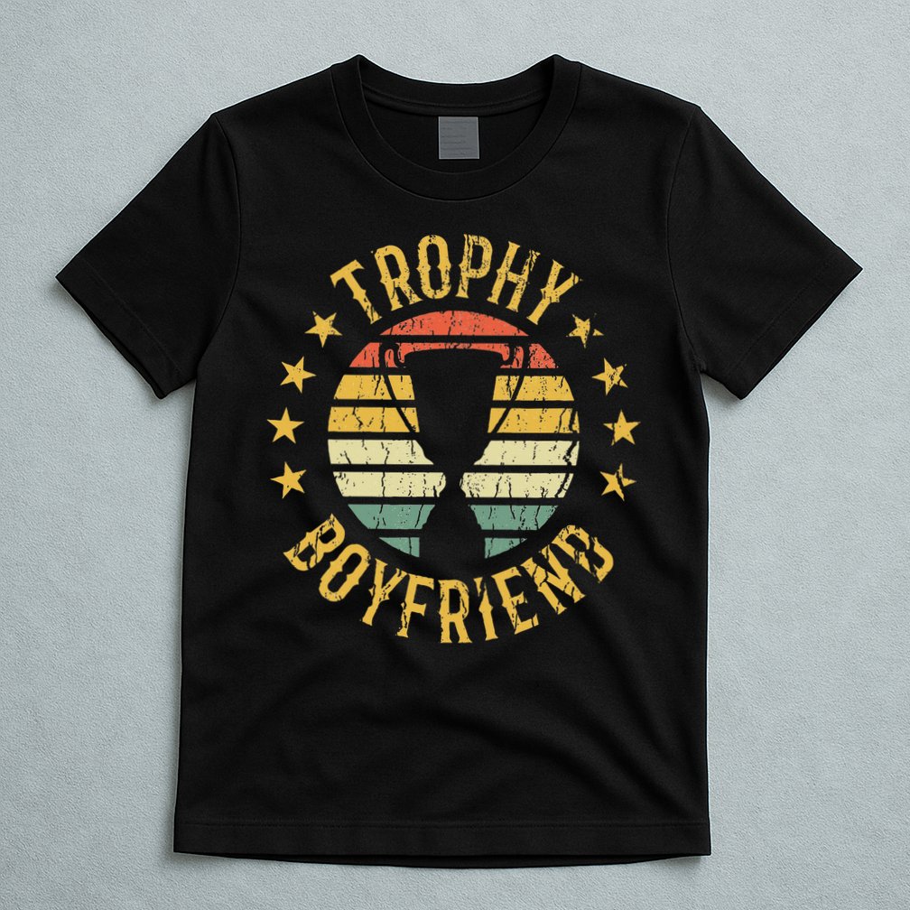 Trophy Boyfriend Retro Clothes Gift For Girlfriend Valentine T-Shirt