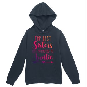 The Best Sisters Get Promoted To Auntie Great Gift Urban Pullover Hoodie