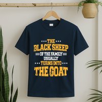 The Black S.H.E.E.P Of The Family Usually Turns Into The Goat T-Shirt