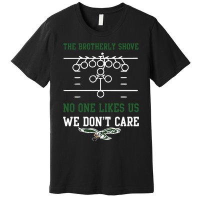 The Brotherly Shove No One Likes Us We Dont Care Eagles Premium T-Shirt