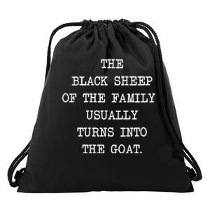 The Black Sheep_ Of The Family Usually Turns Into The Goat Drawstring Bag