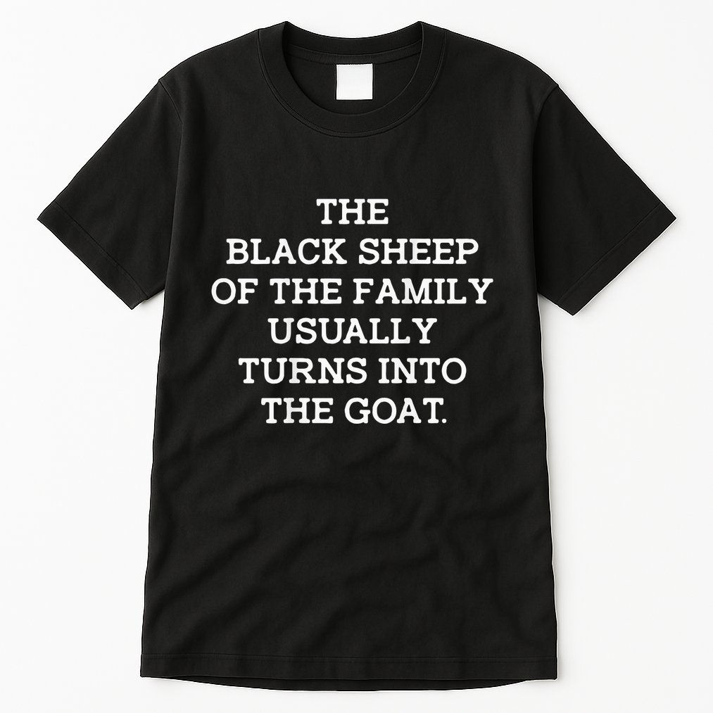 The Black S.H.E.E.P Of The Family Usually Turns Into Goat Tall T-Shirt