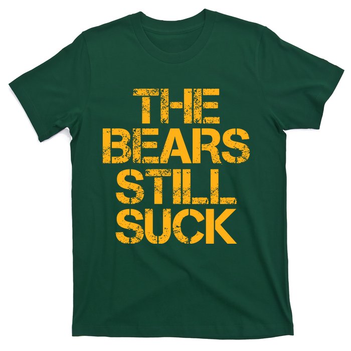 The Bears Still Suck Green Bay T-Shirt