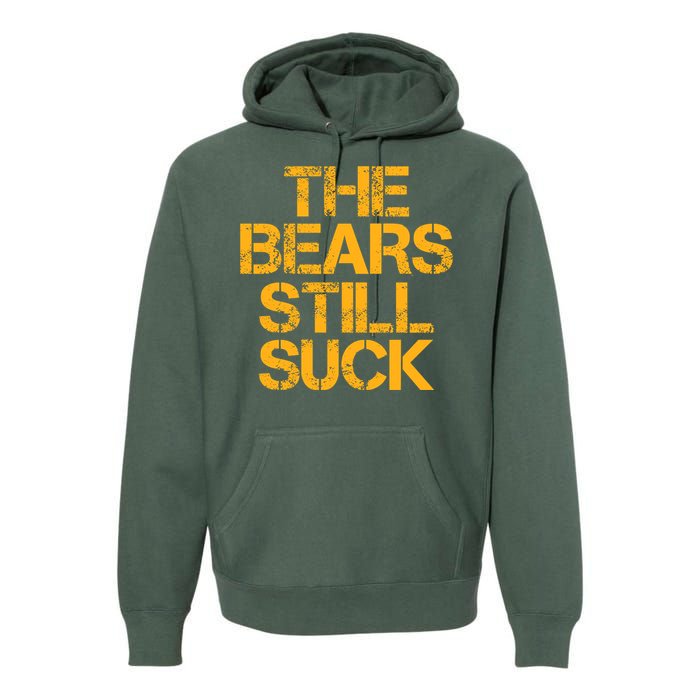 The Bears Still Suck Green Bay Premium Hoodie