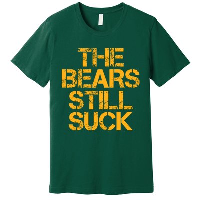 The Bears Still Suck Green Bay Premium T-Shirt