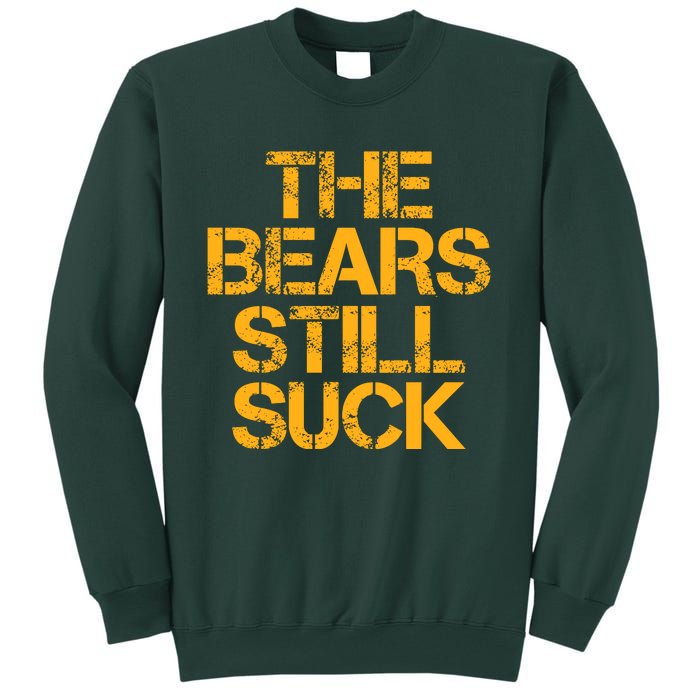 The Bears Still Suck Green Bay Tall Sweatshirt