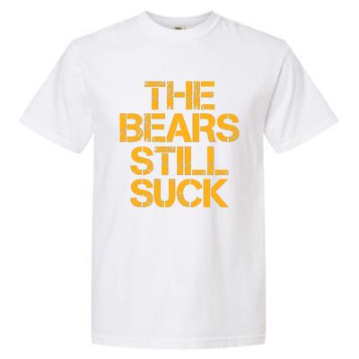 The Bears Still Suck Green Bay Garment-Dyed Heavyweight T-Shirt