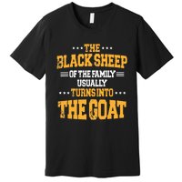 The Black S.H.E.E.P Of The Family Usually Turns Into The Goat Premium T-Shirt