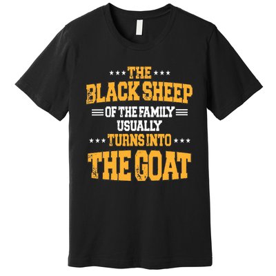 The Black S.H.E.E.P Of The Family Usually Turns Into The Goat Premium T-Shirt