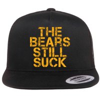 The Bears Still Suck Green Bay TShirt Flatbill Hat