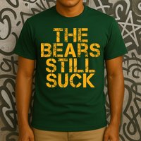 The Bears Still Suck Green Bay TShirt T-Shirt