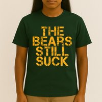 The Bears Still Suck Green Bay TShirt T-Shirt