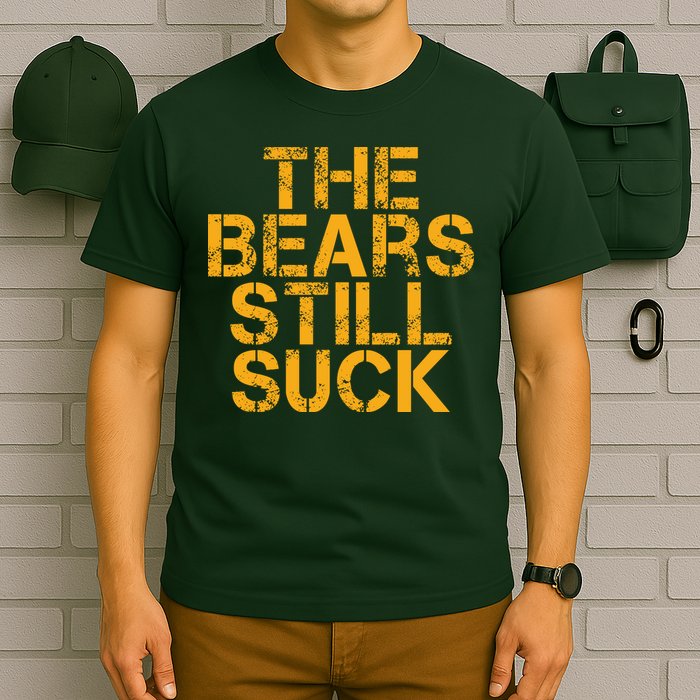 The Bears Still Suck Green Bay TShirt T-Shirt
