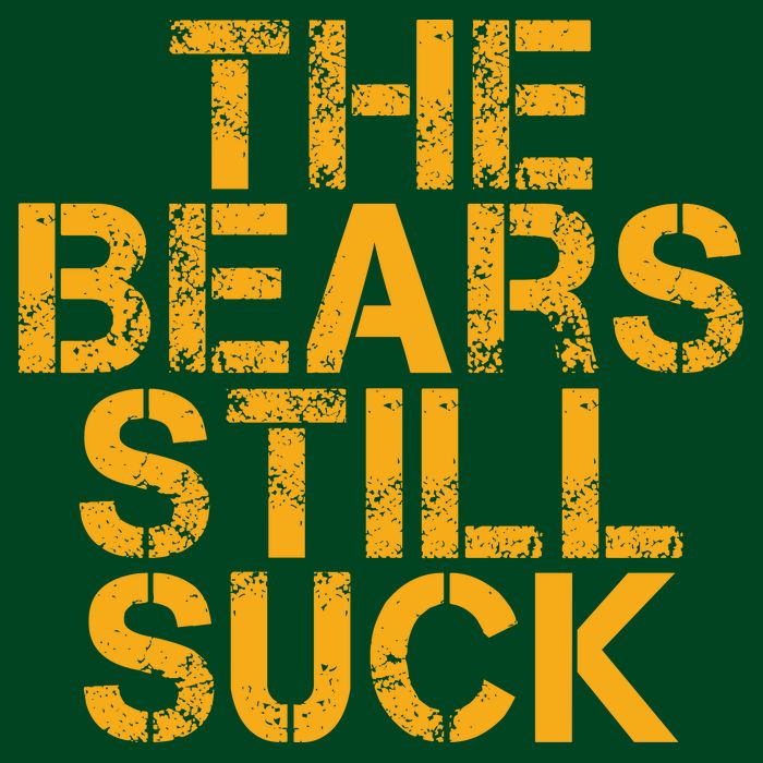 The Bears Still Suck Green Bay TShirt T-Shirt