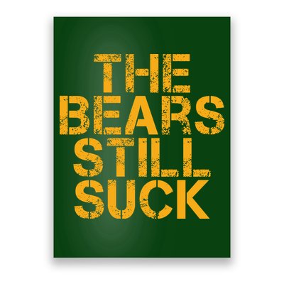 The Bears Still Suck Green Bay TShirt Poster