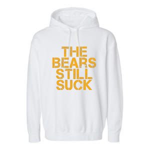 The Bears Still Suck Green Bay TShirt Garment-Dyed Fleece Hoodie