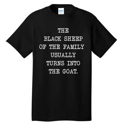 The Black S.H.E.E.P. Of The Family Usually Turns Into The Goat Tall T-Shirt