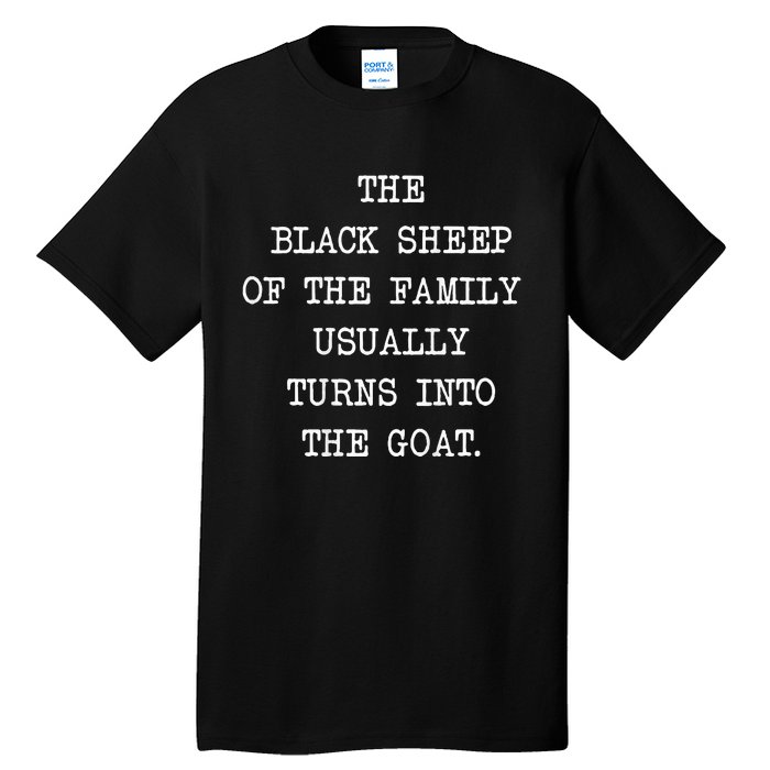 The Black S.H.E.E.P. Of The Family Usually Turns Into The Goat Tall T-Shirt