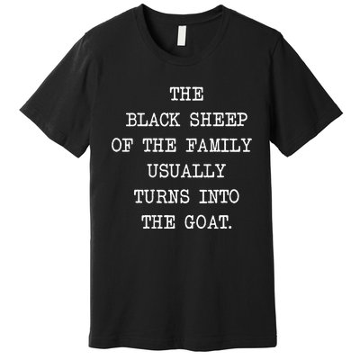 The Black S.H.E.E.P. Of The Family Usually Turns Into The Goat Premium T-Shirt