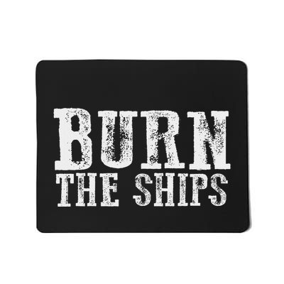 The Burn Ships Proud Patriotic Fearless Bold Decisive Commit Mousepad