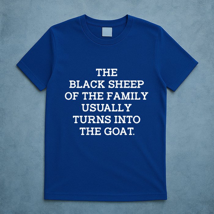 The Black S.H.E.E.P Of The Family Usually Turns Into Goat T-Shirt