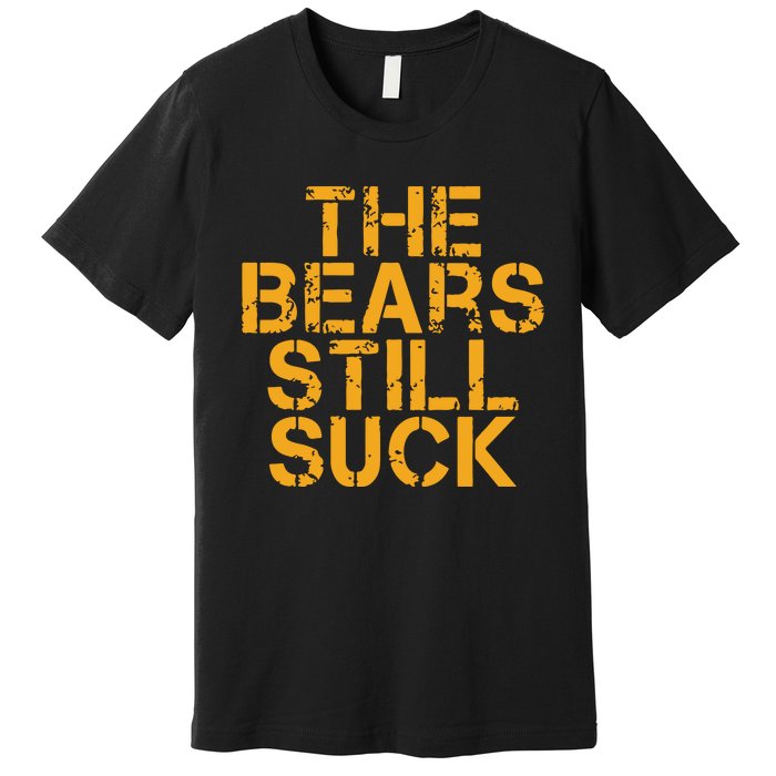 The Bears Still Suck Green Bay Premium T-Shirt