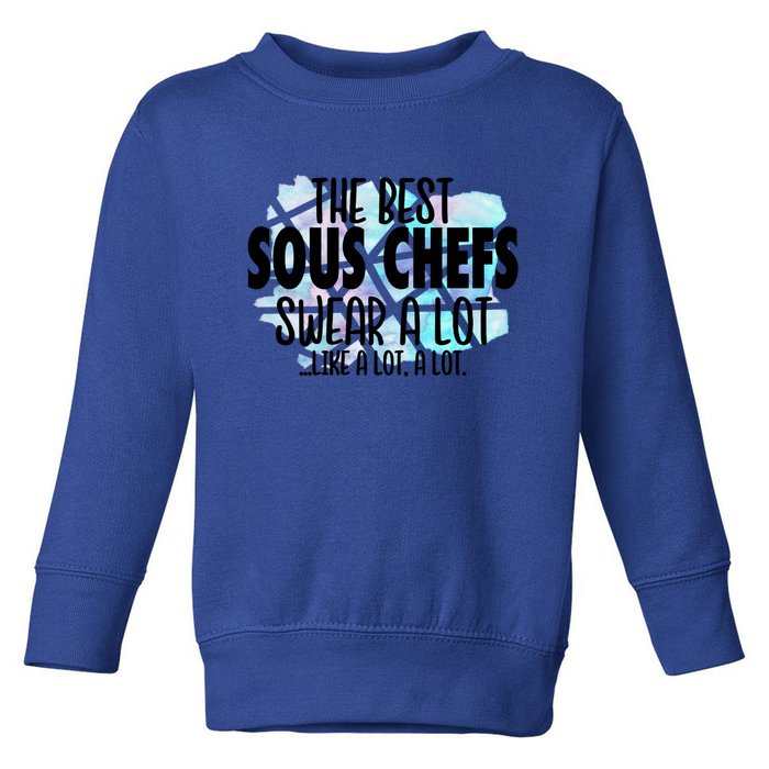 The Best Sous Chefs Swear A Lot Cussing Sous Chef Gift Toddler Sweatshirt