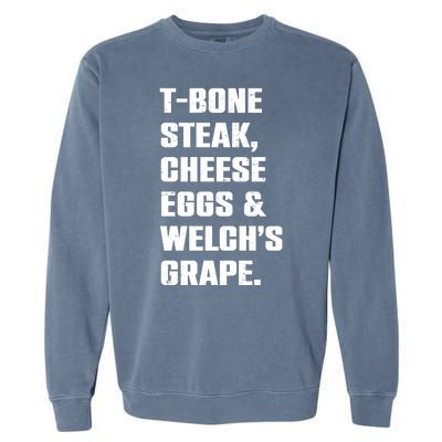 T Bone Steak Cheese Eggs And Welchs Grape Garment-Dyed Sweatshirt