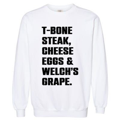 T Bone Steak Cheese Eggs And Welchs Grape Garment-Dyed Sweatshirt